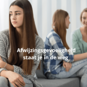 Afwijzingsgevoeligheid staat je in de weg